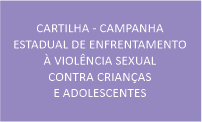 Cartilha “Campanha Estadual de Enfrentamento à Violência Sexual contra Crianças e Adolescentes